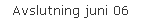 Avslutning juni 06