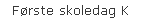 Frste skoledag K